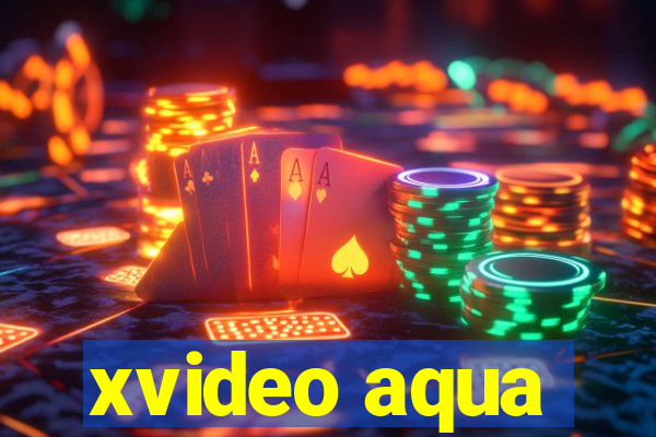 xvideo aqua